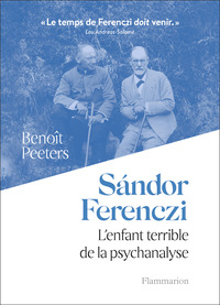 SANDOR FERENCZI - L'ENFANT TERRIBLE DE LA PSYCHANALYSE