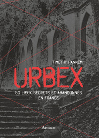 URBEX - 50 LIEUX SECRETS ET ABANDONNES EN FRANCE