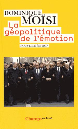 La geopolitique de l'emotion - comment les cultures de peur, d'humiliation et d'espoir faconnent le