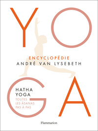 YOGA - ENCYCLOPEDIE - HATHA YOGA - TOUTES LES ASANAS PAS A PAS - ILLUSTRATIONS, NOIR ET BLANC