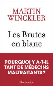LES BRUTES EN BLANC - LA MALTRAITANCE MEDICALE EN FRANCE