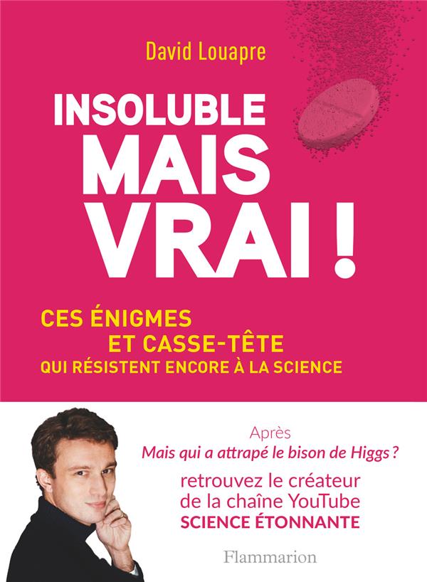 Insoluble mais vrai! - ces enigmes et casse-tete qui resistent encore a la science