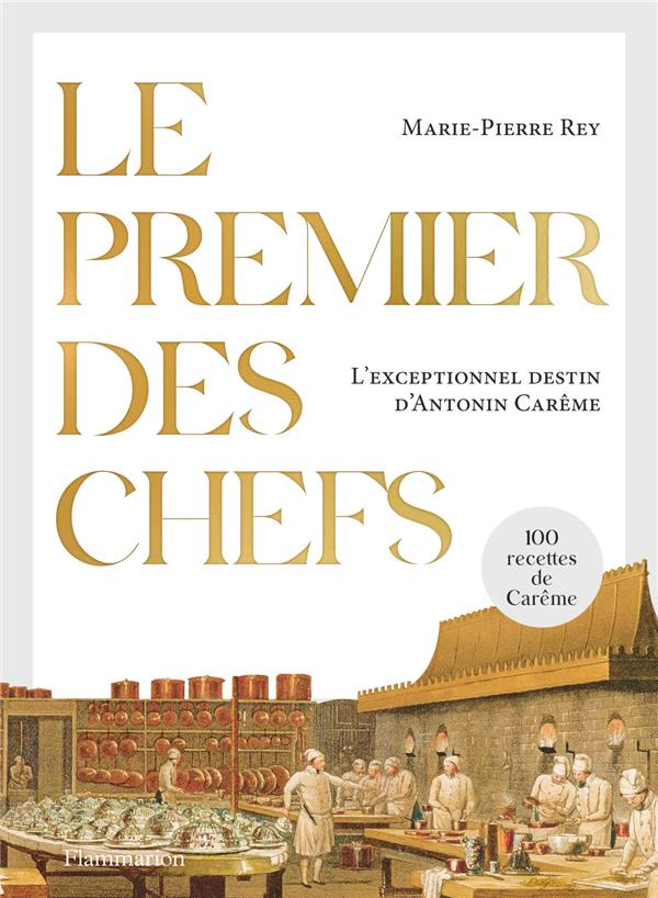 Le premier des chefs - l'exceptionnel destin d'antonin careme