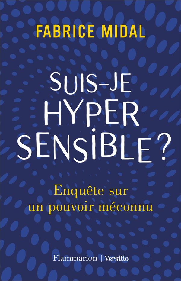 Suis-je hypersensible ? - enquete sur un pouvoir meconnu
