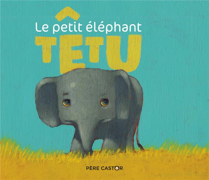 LE PETIT ELEPHANT TETU
