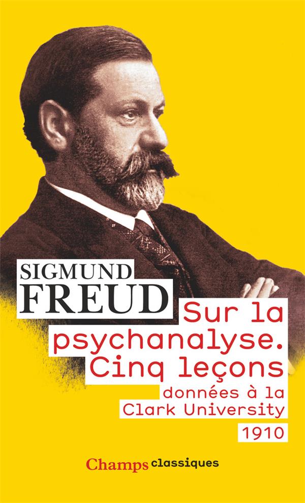Sur la psychanalyse - cinq lecons donnees a la clark university (1910)