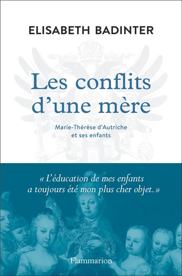 Les conflits d'une mere - marie-therese d'autriche et ses enfants