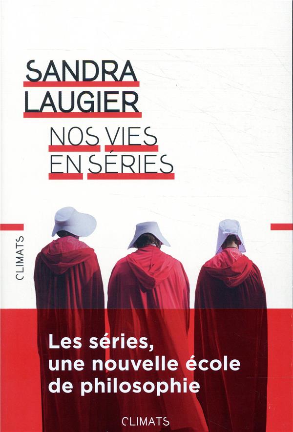 Nos vies en series - philosophie et morale d'une culture populaire