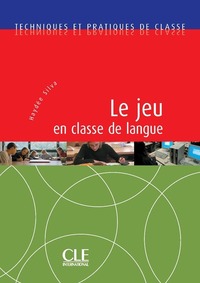 LE JEU EN CLASSE DE LANGUE - TECHNIQUES ET PRATIQUES DE CLASSE