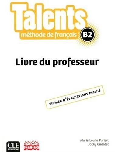 TALENTS - METHODE DE FRANCAIS - LIVRE DU PROFESSEUR - NIVEAU B2 - VERSION ANAYA