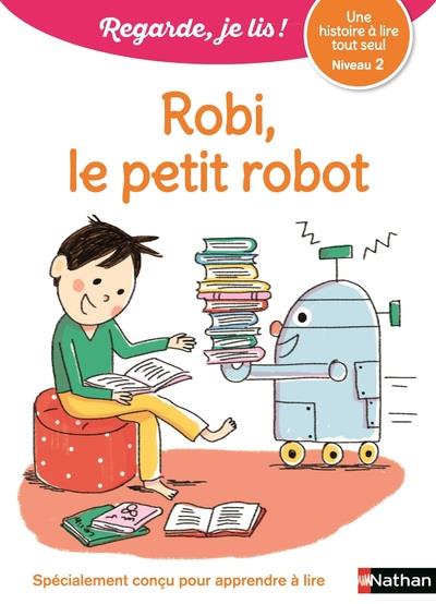 Robi, le petit robo - niveau 2 regarde, je lis ! une histoire a lire tout seul