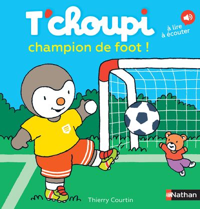Les albums t'choupi - t'choupi champion de foot !
