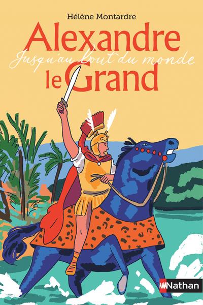 ALEXANDRE LE GRAND - JUSQU'AU BOUT DU MONDE