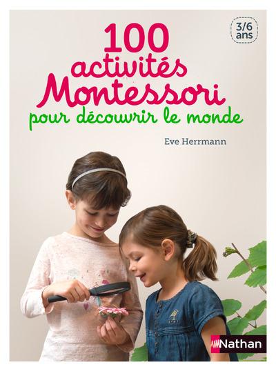 100 ACTIVITES MONTESSORI POUR DECOUVRIR LE MONDE 3/6 ANS