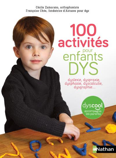100 ACTIVITES POUR ENFANTS DYS : DYSLEXIE, DYSPRAXIE, DYSPHASIE, DYSCALCULIE, DYSGRAPHIE...