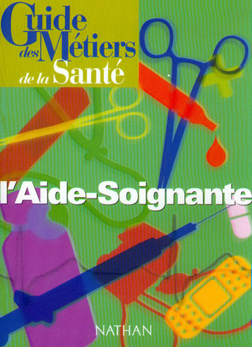 GUIDE DES METIERS DE LA SANTE - L'AIDE SOIGNANTE LIVRE/GUIDE PRATIQUE