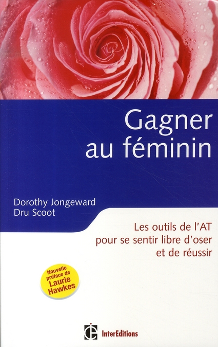 GAGNER AU FEMININ - 2EME EDITION - LES OUTILS DE L'AT POUR SE SENTIR LIBRE D'OSER ET DE REUSSIR