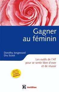 GAGNER AU FEMININ - 2EME EDITION - LES OUTILS DE L'AT POUR SE SENTIR LIBRE D'OSER ET DE REUSSIR