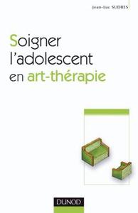 SOIGNER L'ADOLESCENT EN ART-THERAPIE - 2EME EDITION