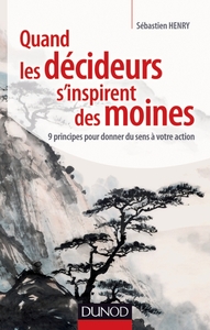 QUAND LES DECIDEURS S'INSPIRENT DES MOINES - 9 PRINCIPES POUR DONNER DU SENS A VOTRE ACTION