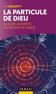 LA PARTICULE DE DIEU : A LA DECOUVERTE DU BOSON DE HIGGS
