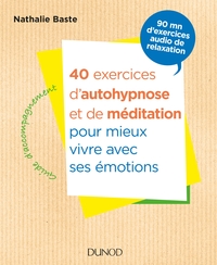 40 EXERCICES D'AUTOHYPNOSE ET DE MEDITATION POUR MIEUX VIVRE AVEC SES EMOTIONS