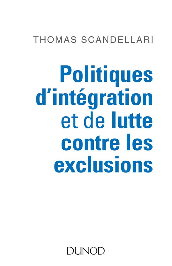 POLITIQUES D'INTEGRATION ET DE LUTTE CONTRE LES EXCLUSIONS - MIEUX COMPRENDRE LES ENJEUX, LES LOGIQU