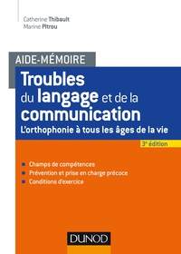 AIDE-MEMOIRE - TROUBLES DU LANGAGE ET DE LA COMMUNICATION - 2E ED. - L'ORTHOPHONIE A TOUS LES AGES -