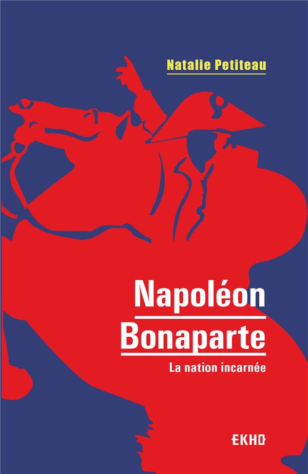Napoleon bonaparte - la nation incarnee