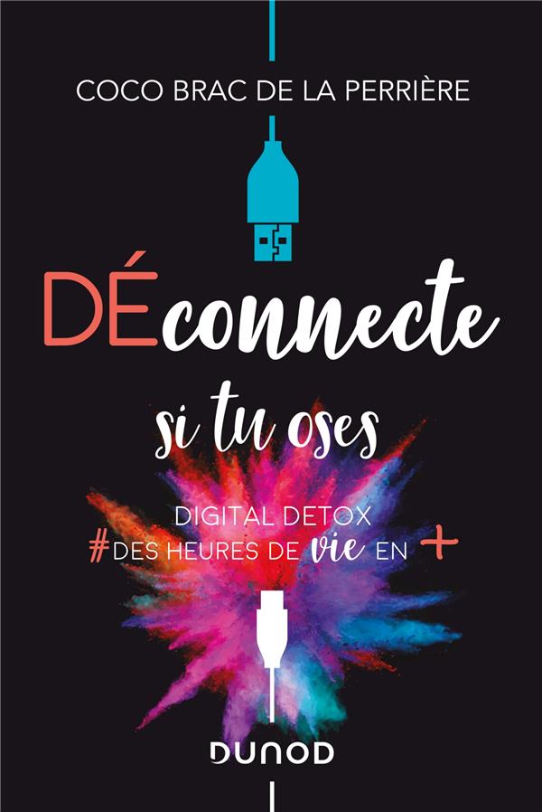 DECONNECTE SI TU OSES - DIGITAL DETOX & DES HEURES DE VIE EN +