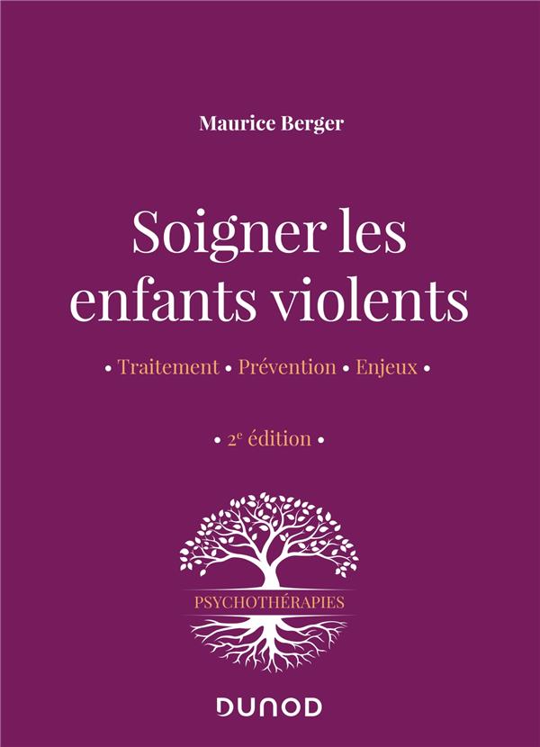SOIGNER LES ENFANTS VIOLENTS - 2E ED. - TRAITEMENT, PREVENTION, ENJEUX
