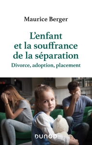L'ENFANT ET LA SOUFFRANCE DE LA SEPARATION - 2E ED. - DIVORCE, ADOPTION, PLACEMENT
