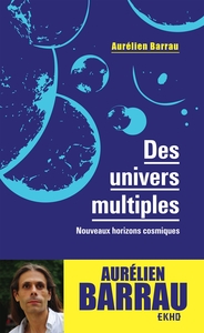 DES UNIVERS MULTIPLES - 3E ED. - NOUVEAUX HORIZONS COSMIQUES