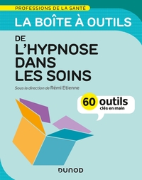 LA BOITE A OUTILS DE L'HYPNOSE DANS LES SOINS - 60 OUTILS CLES EN MAIN