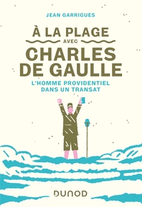 A LA PLAGE AVEC CHARLES DE GAULLE - L'HOMME PROVIDENTIEL DANS UN TRANSAT
