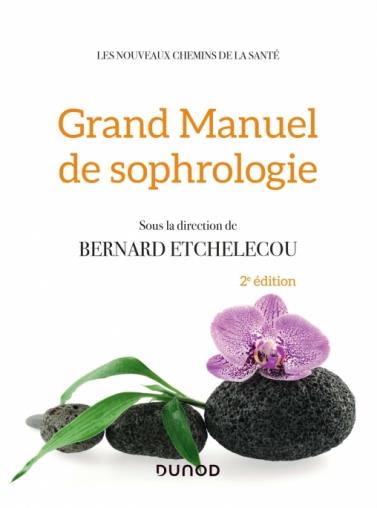 GRAND MANUEL DE SOPHROLOGIE - 2E ED. - UNE SYNTHESE DES DIFFERENTES TECHNIQUES, 100 EXERCICES PRATIQ