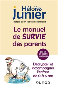 LE MANUEL DE SURVIE DES PARENTS - DECRYPTER ET ACCOMPAGNER L'ENFANT DE 0 A 6 ANS