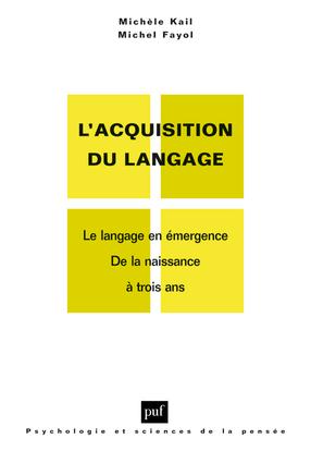 L'ACQUISITION DU LANGAGE. VOLUME I - LE LANGAGE EN EMERGENCE. DE LA NAISSANCE A 3 ANS