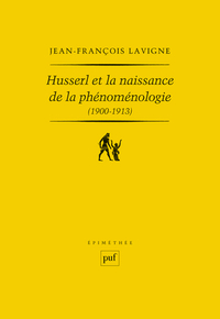 HUSSERL ET LA NAISSANCE DE LA PHENOMENOLOGIE (1900-1913) - DES  RECHERCHES LOGIQUES  AUX  IDEEN