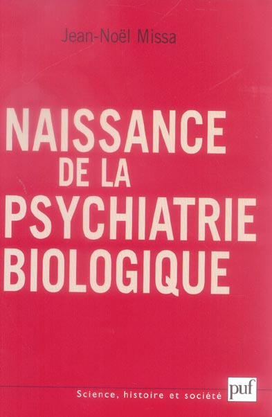 NAISSANCE DE LA PSYCHIATRIE BIOLOGIQUE - HISTOIRE DES TRAITEMENTS DES MALADIES MENTALES AU XXE SIECL