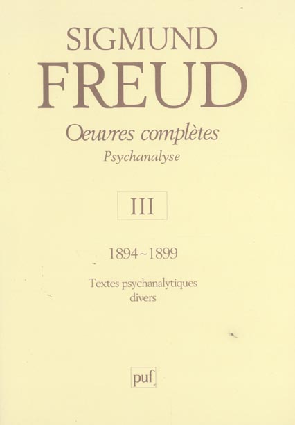 OEUVRES COMPLETES - PSYCHANALYSE - VOL. III : 1894-1899 - TEXTES PSYCHANALYTIQUES DIVERS