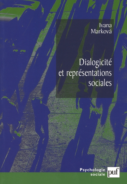 DIALOGICITE ET REPRESENTATIONS SOCIALES - LA DYNAMIQUE DE L'ESPRIT. TRADUIT DE L'ANGLAIS PAR SYLVINE