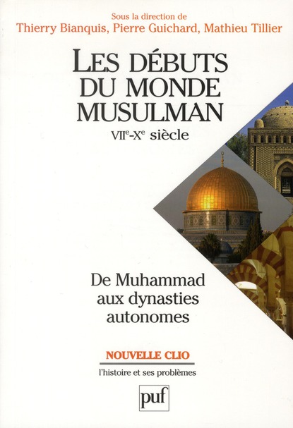 Les debuts du monde musulman (viie-xe siecle). de muhammad aux dynasties autonomes