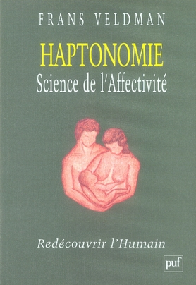 HAPTONOMIE. SCIENCE DE L'AFFECTIVITE - REDECOUVRIR L'HUMAIN