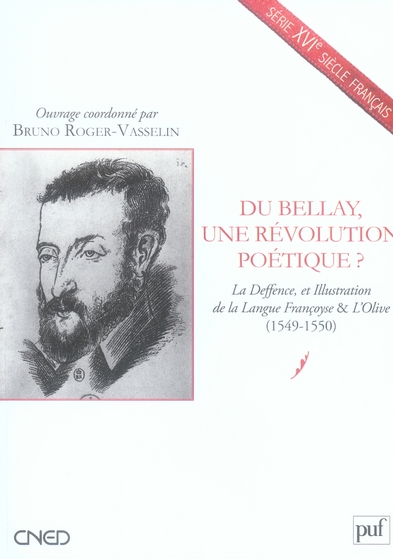 DU BELLAY, UNE REVOLUTION POETIQUE ? - LA DEFFENCE, ET ILLUSTRATION DE LA LANGUE FRANCOYSE & L'OLIVE