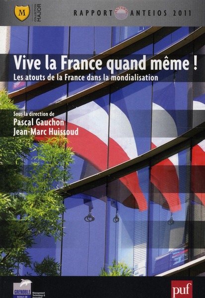 VIVE LA FRANCE QUAND MEME ! - LES ATOUTS DE LA FRANCE DANS LA MONDIALISATION. RAPPORT ANTEIOS 2011