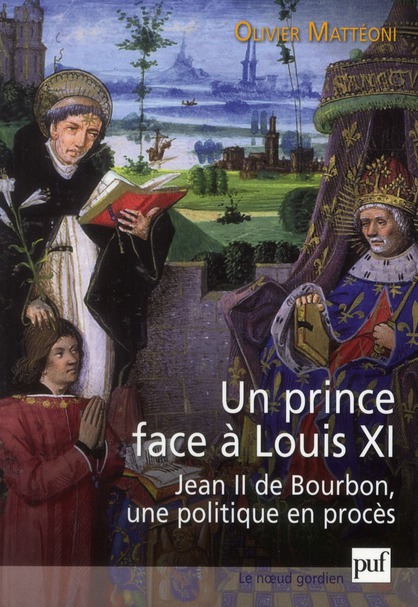 UN PRINCE FACE A LOUIS XI - JEAN II DE BOURBON, UNE POLITIQUE EN PROCES