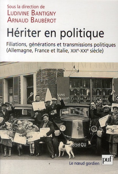 HERITER EN POLITIQUE - FILIATIONS, GENERATIONS ET TRANSMISSIONS POLITIQUES (ALLEMAGNE, FRANCE ET ITA