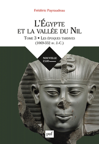 L'EGYPTE ET LA VALLEE DU NIL. TOME 3 - LES EPOQUES TARDIVES (1069-332 AV. J.-C.)
