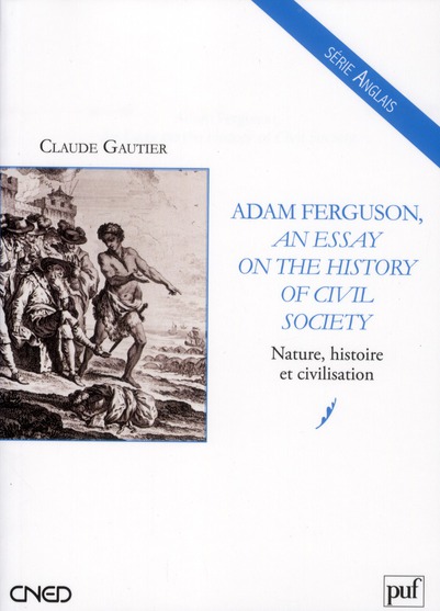 ADAM FERGUSON, AN ESSAY ON THE HISTORY OF CIVIL SOCIETY - NATURE, HISTOIRE ET CIVILISATION